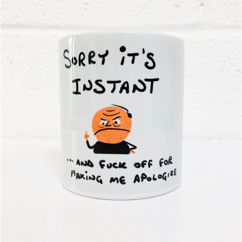 Sorry It's Instant - unique mug by David Black