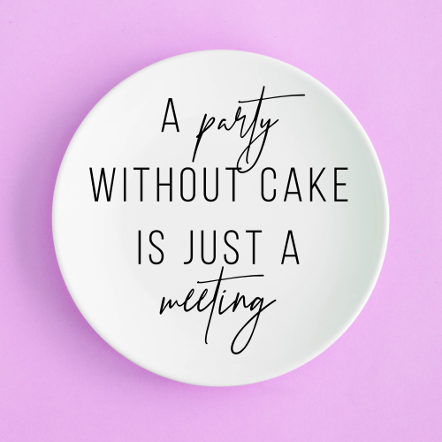 A Party Without Cake Is Just A Meeting - ceramic dinner plate by Toni Scott