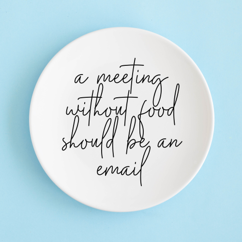 A Meeting Without Food Should be an Email - ceramic dinner plate by Toni Scott
