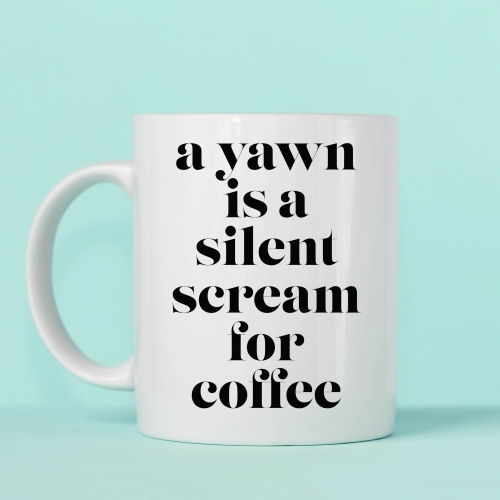 A Yawn Is A Silent Scream for Coffee - unique mug by Toni Scott