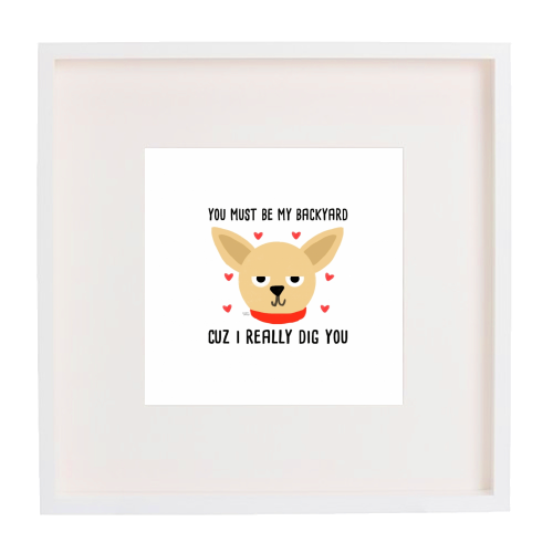 You Must Be My Backyard Cuz I Really Dig You - framed poster print by Leeann Walker