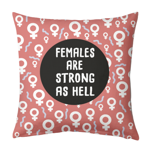 Females Are Strong As Hell - designed cushion by Leeann Walker