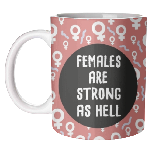 Females Are Strong As Hell - unique mug by Leeann Walker