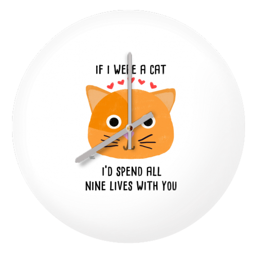 If I Were A Cat I'd Spend All Nine Lives With You - quirky wall clock by Leeann Walker