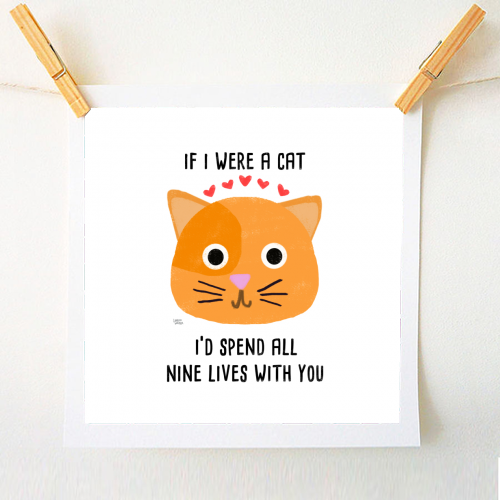 If I Were A Cat I'd Spend All Nine Lives With You - A1 - A4 art print by Leeann Walker