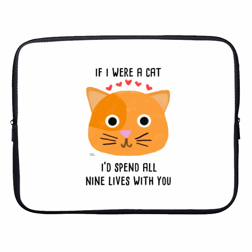 If I Were A Cat I'd Spend All Nine Lives With You - designer laptop sleeve by Leeann Walker