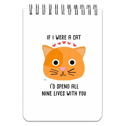 If I Were A Cat I'd Spend All Nine Lives With You - personalised A4, A5, A6 notebook by Leeann Walker