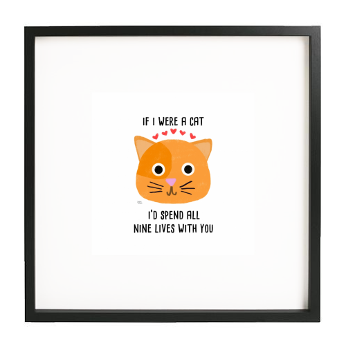 If I Were A Cat I'd Spend All Nine Lives With You - framed poster print by Leeann Walker