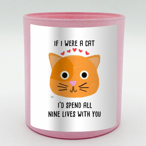 If I Were A Cat I'd Spend All Nine Lives With You - scented candle by Leeann Walker