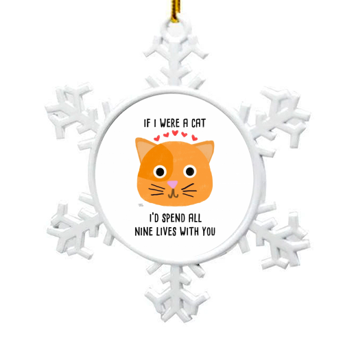 If I Were A Cat I'd Spend All Nine Lives With You - snowflake decoration by Leeann Walker