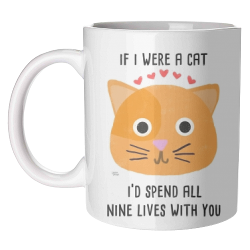 If I Were A Cat I'd Spend All Nine Lives With You - unique mug by Leeann Walker