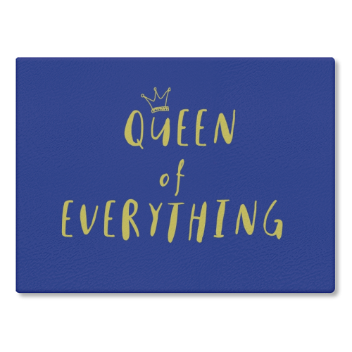 Queen of Everything - glass chopping board by Giddy Kipper