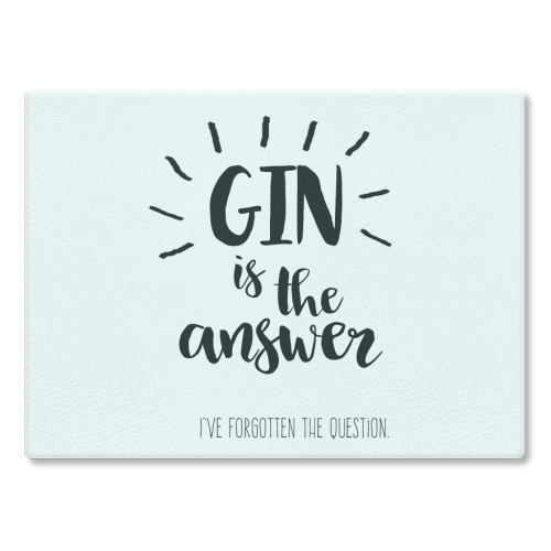Gin Is The Answer - glass chopping board by Giddy Kipper