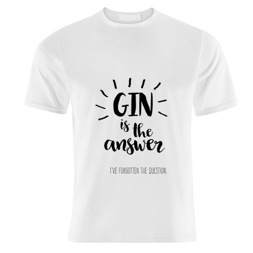 Gin Is The Answer - unique t shirt by Giddy Kipper