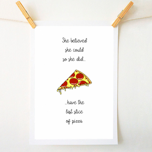 She Believed She Could Eat More Pizza - A1 - A4 art print by Adam Regester