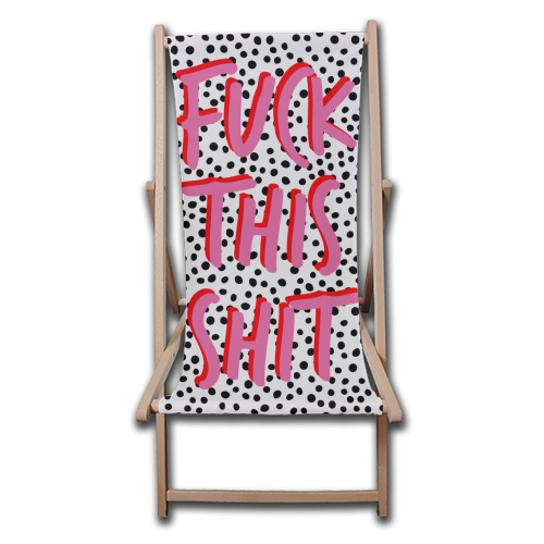Fuck This Shit - canvas deck chair by The 13 Prints