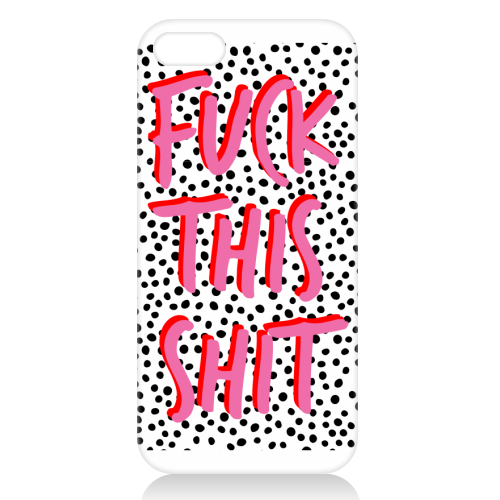 Fuck This Shit - unique phone case by The 13 Prints