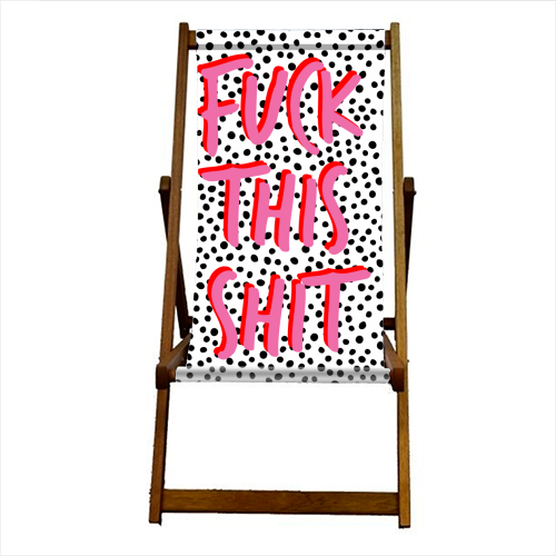 Fuck This Shit - canvas deck chair by The 13 Prints