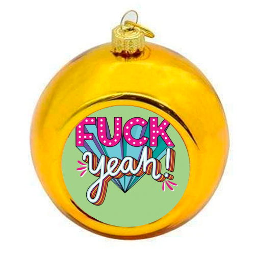 Fuck Yeah - colourful christmas bauble by Katie Ruby Miller