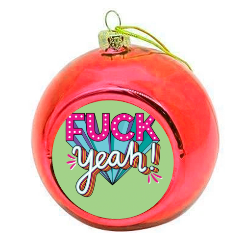 Fuck Yeah - colourful christmas bauble by Katie Ruby Miller