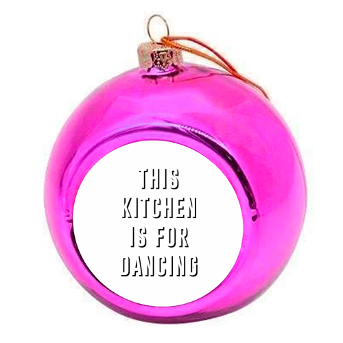 This Kitchen Is For Dancing - colourful christmas bauble by The 13 Prints