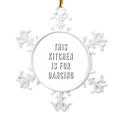 This Kitchen Is For Dancing - snowflake decoration by The 13 Prints