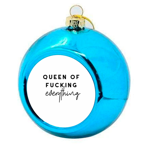 Queen of fucking everything - colourful christmas bauble by The 13 Prints