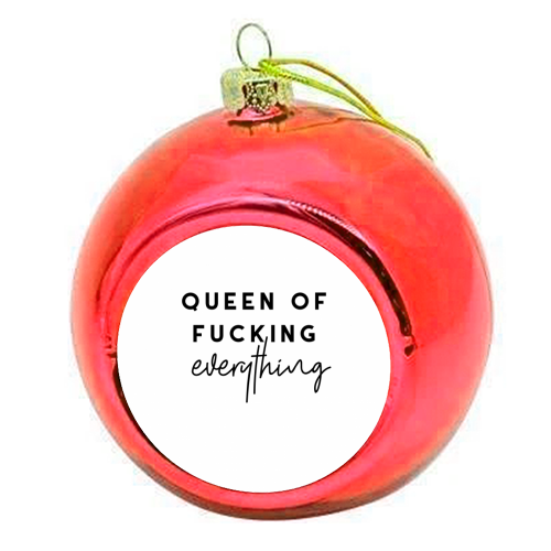 Queen of fucking everything - colourful christmas bauble by The 13 Prints
