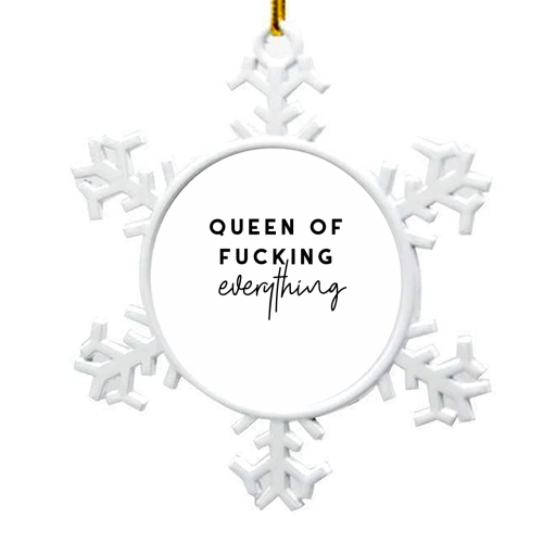Queen of fucking everything - snowflake decoration by The 13 Prints