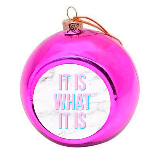 IT IS WHAT IT IS - colourful christmas bauble by Lilly Rose
