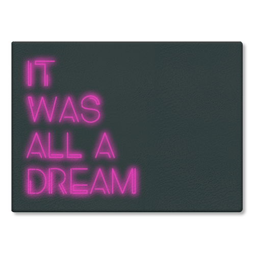 IT WAS ALL A DREAM - glass chopping board by Lilly Rose