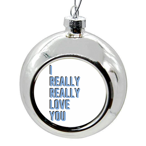 I really really love you - colourful christmas bauble by The 13 Prints