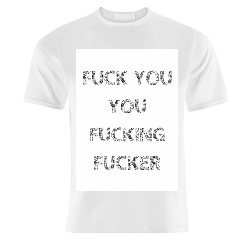 Fuck You You Fucking Fucker - unique t shirt by The 13 Prints