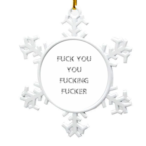 Fuck You You Fucking Fucker - snowflake decoration by The 13 Prints