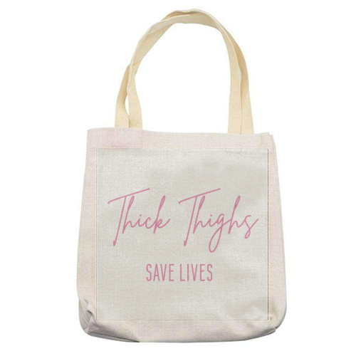 Thick Thighs Save Lives - printed tote bag by Sarah Talbot-Goldman