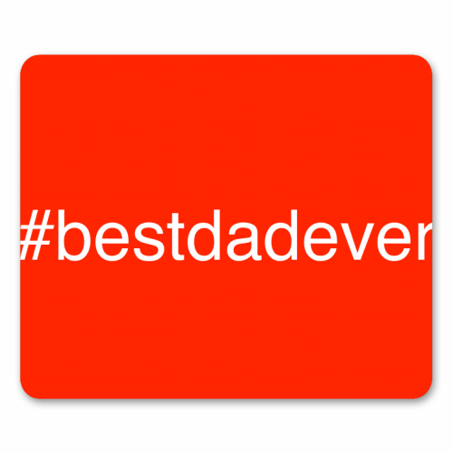 Hashtag Best Dad Ever - funny mouse mat by Adam Regester