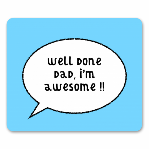 Dad, I'm Awesome ! - funny mouse mat by Adam Regester