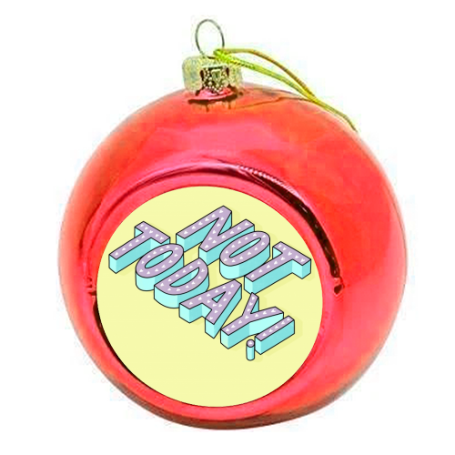 Not Today - colourful christmas bauble by Katie Ruby Miller