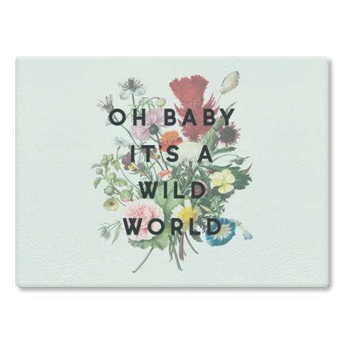 Oh Baby It's A Wild World - glass chopping board by The 13 Prints