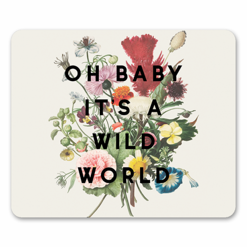 Oh Baby It's A Wild World - funny mouse mat by The 13 Prints