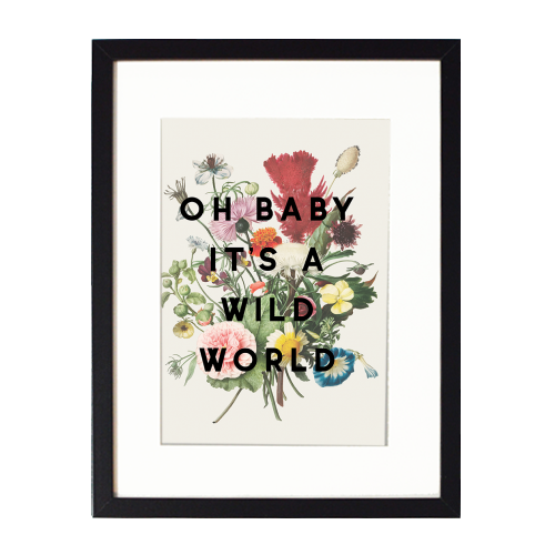 Oh Baby It's A Wild World - framed poster print by The 13 Prints
