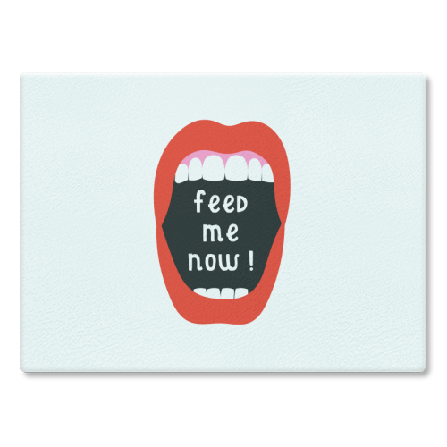 Feed Me Now ! - glass chopping board by Adam Regester