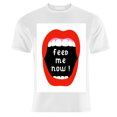 Feed Me Now ! - unique t shirt by Adam Regester