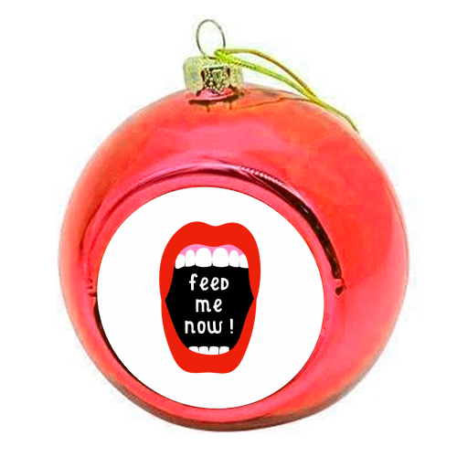 Feed Me Now ! - colourful christmas bauble by Adam Regester