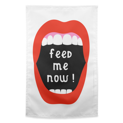Feed Me Now ! - funny tea towel by Adam Regester