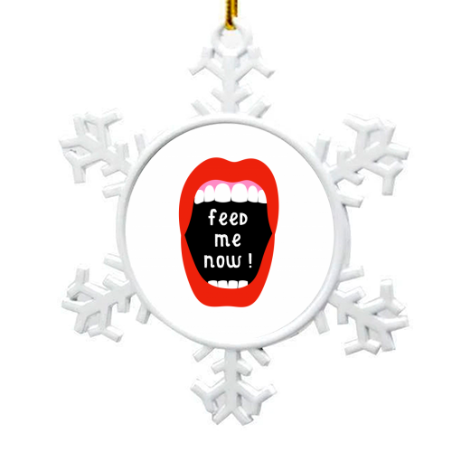 Feed Me Now ! - snowflake decoration by Adam Regester