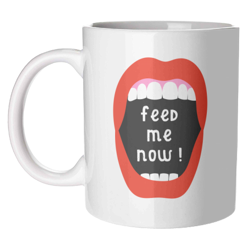 Feed Me Now ! - unique mug by Adam Regester