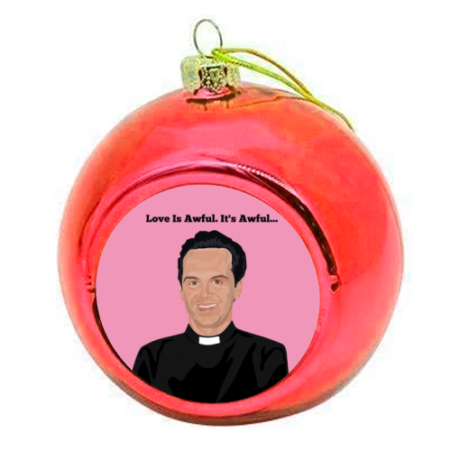 Fleabag - Hot Priest - Love is awful - colourful christmas bauble by SABI KOZ