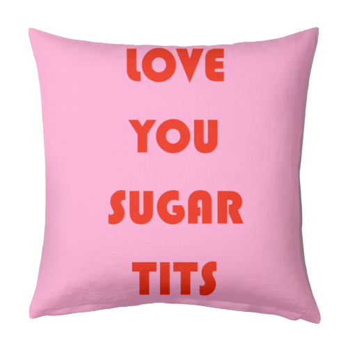 Love You Sugar Tits - designed cushion by Adam Regester