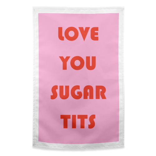 Love You Sugar Tits - funny tea towel by Adam Regester